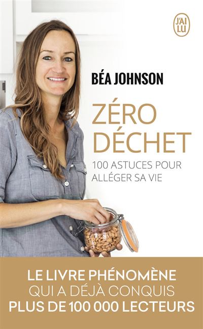 Zéro déchet – 100 astuces pour alléger sa vie de Béa Johnson – Ed J’ai Lu - 12+ - Livre adulte - J'ai Lu Editions - Nature For Kids - 1